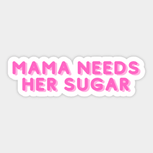 mama needs her sugar Sticker